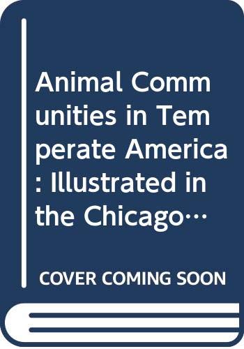 Animal Communities in Temperate America: Illustrated in the Chicago Region in Animal Ecology Natural Sciences