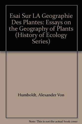 Esai Sur LA Geographie Des Plantes: Essays on the Geography of Plants (History of Ecology Series) Natural Sciences