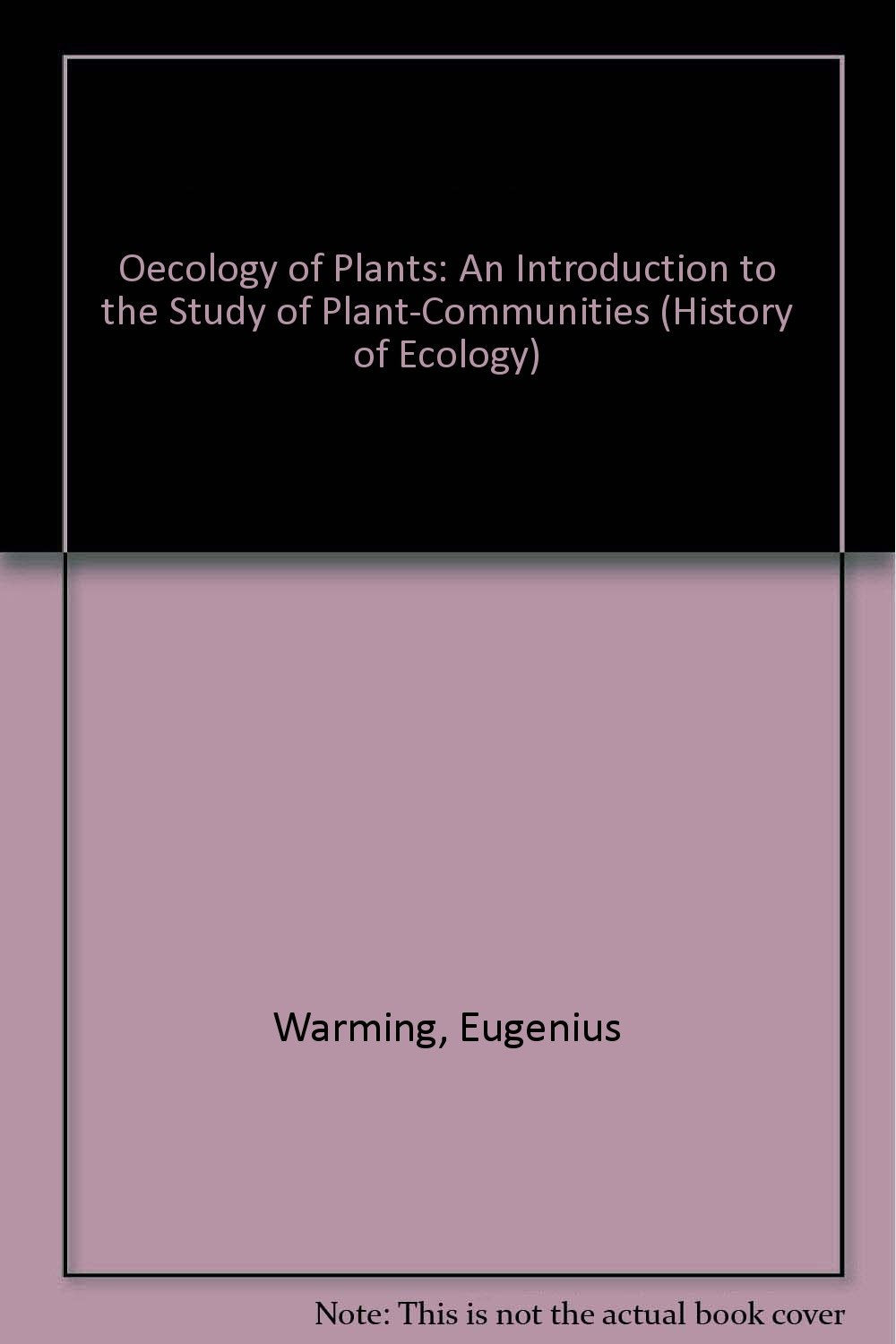 Oecology of Plants: An Introduction to the Study of Plant-Communities (History of Ecology) Natural Sciences