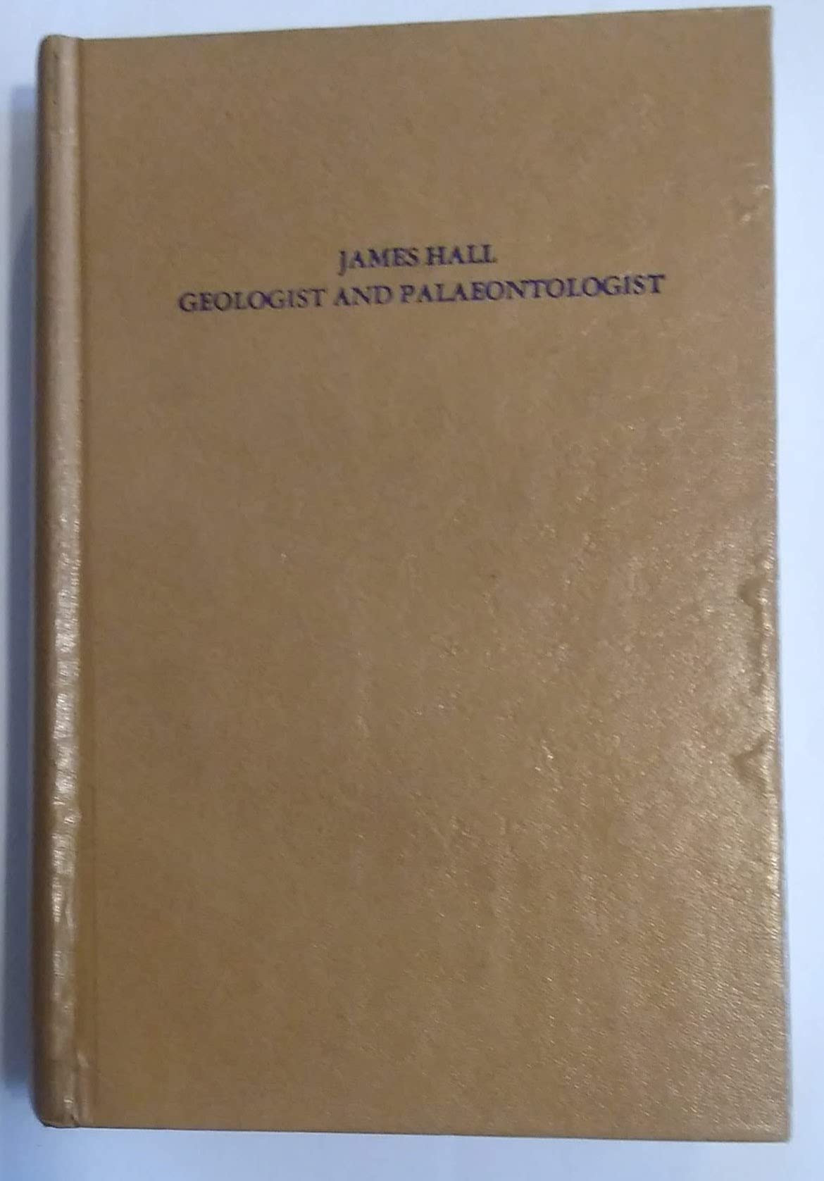 James Hall of Albany: Geologist and Paleontologist, 1811-1898 Memories