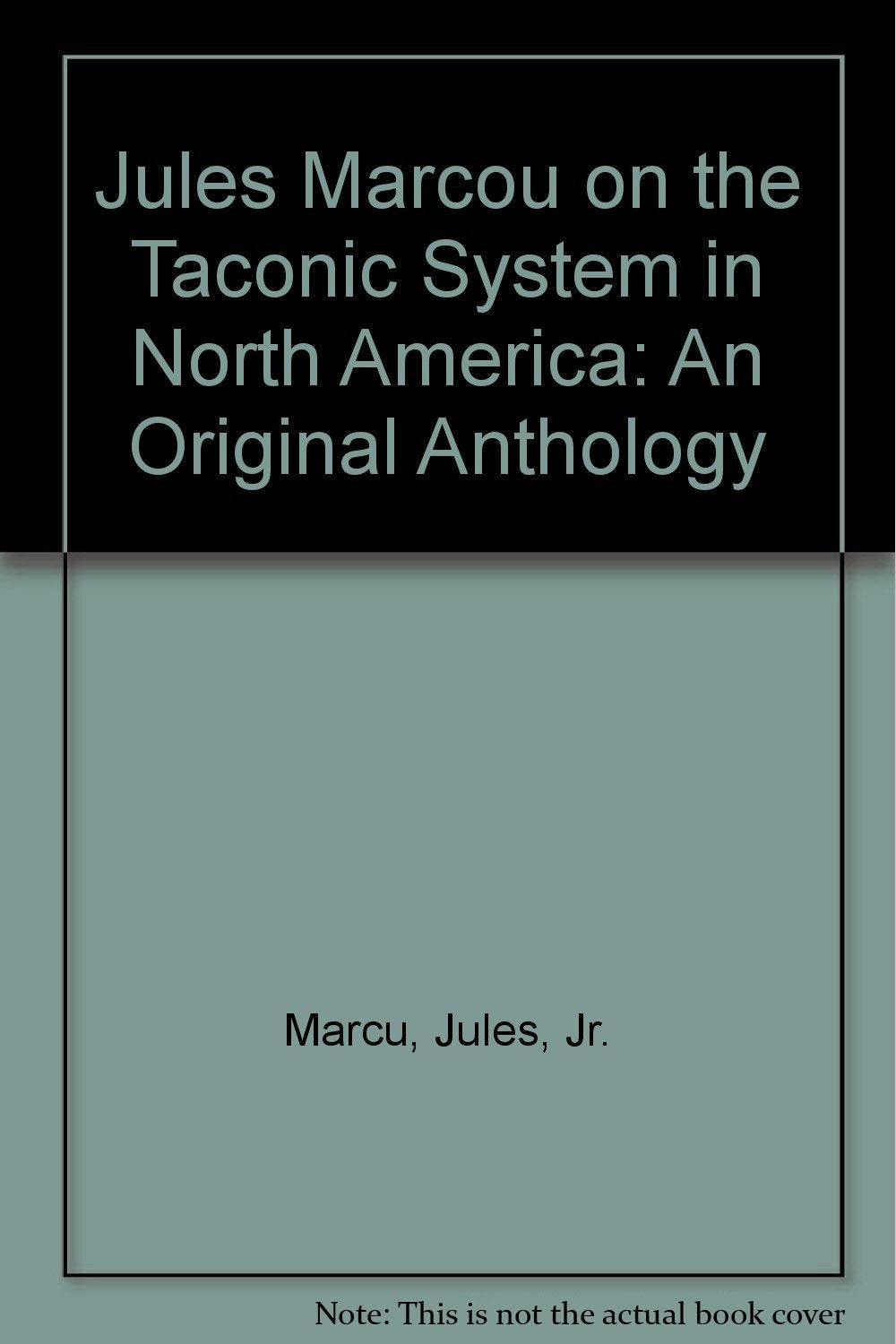Jules Marcou on the Taconic System in North America: An Original Anthology Geology & Geography