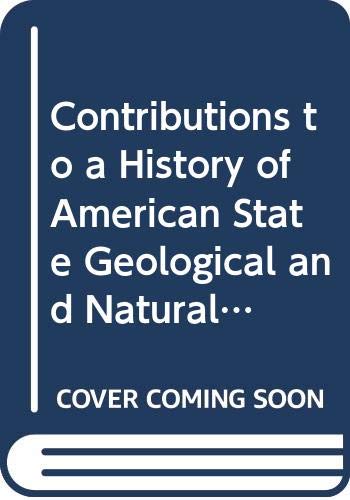 Contributions to a History of American State Geological and Natural History Surveys (History of Geology) Business & Technology