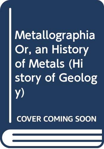 Metallographia Or, an History of Metals (History of Geology) Natural Sciences