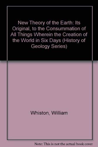 New Theory of the Earth: Its Original, to the Consummation of All Things Wherein the Creation of the World in Six Days (History of Geology Series) Religion & Esotericism