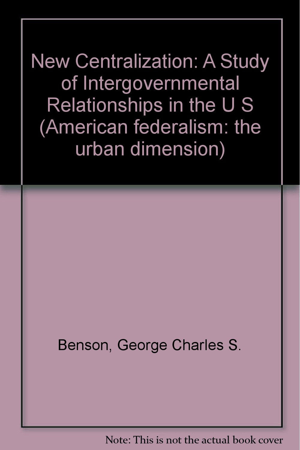 New Centralization: A Study of Intergovernmental Relationships in the U S Books
