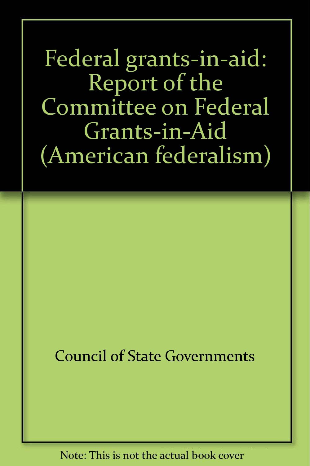 Federal grants-in-aid: Report of the Committee on Federal Grants-in-Aid (American federalism) Books