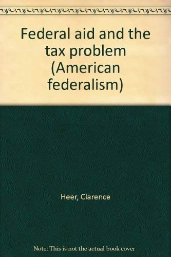 Federal aid and the tax problem (American federalism) Books