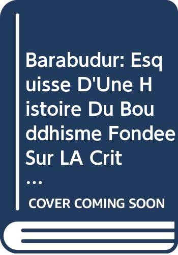 Barabudur: Esquisse D'Une Histoire Du Bouddhisme Fondee Sur LA Critique Archeologique Des Textes Books