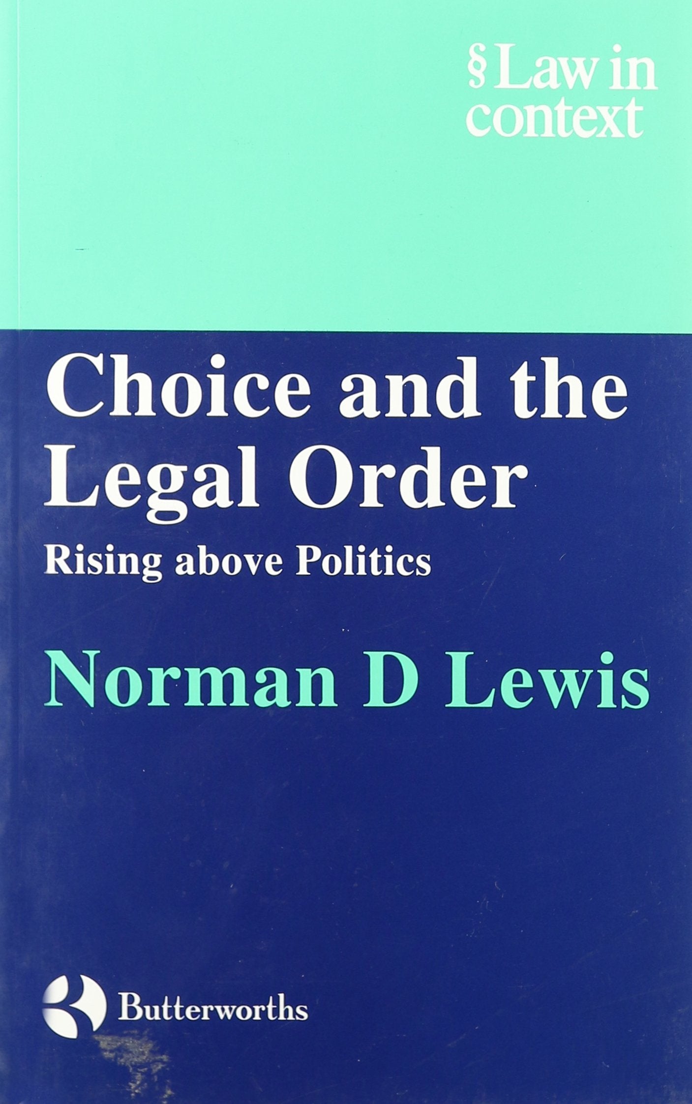 Choice and the Legal Order: Rising Above Politics (Law in Context) Law