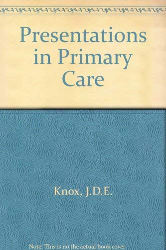 Presentations in Primary Care: An Illustrated Introduction to Patient Management: An Illustrated Introduction to Patient Management in General Practice Medicine