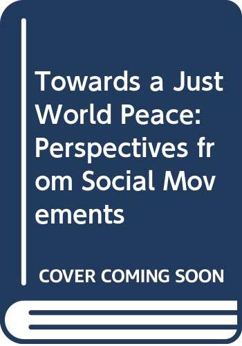 Towards a Just World Peace: Perspectives from Social Movements Politics & History