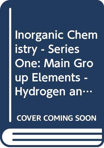 Inorganic Chemistry - Series One: Main Group Elements - Hydrogen and Groups I-IV v. 1 (M.T.P.International Review of Science S.) Natural Sciences