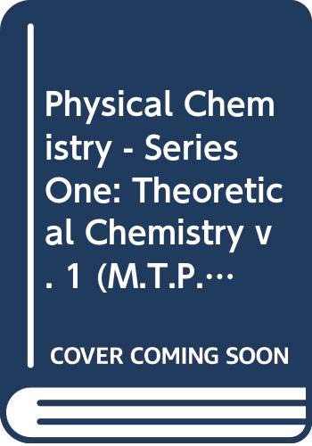 Physical Chemistry - Series One: Theoretical Chemistry v. 1 (M.T.P.International Review of Science S.) Natural Sciences