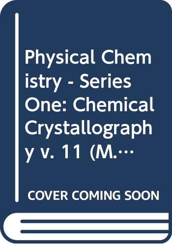 Physical Chemistry - Series One: Chemical Crystallography v. 11 (M.T.P.International Review of Science S.) Natural Sciences