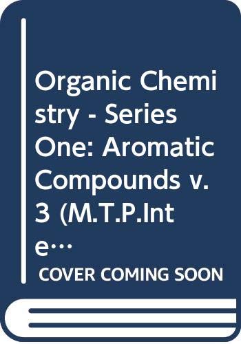 Organic Chemistry - Series One: Aromatic Compounds v. 3 (M.T.P.International Review of Science S.) Books