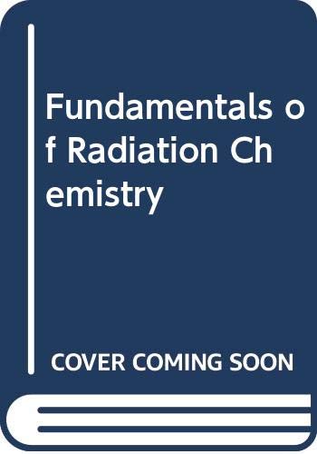 Fundamentals of Radiation Chemistry Books