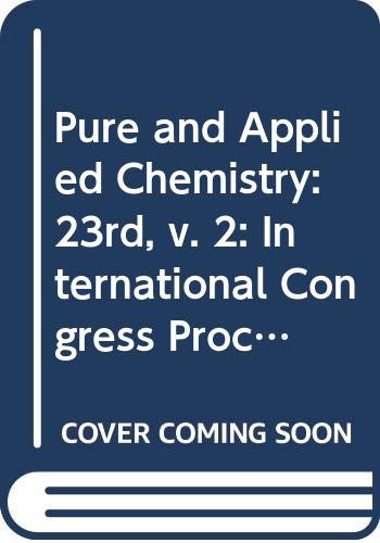Pure and Applied Chemistry: 23rd, v. 2: International Congress Proceedings (IUPAC Publications) Books