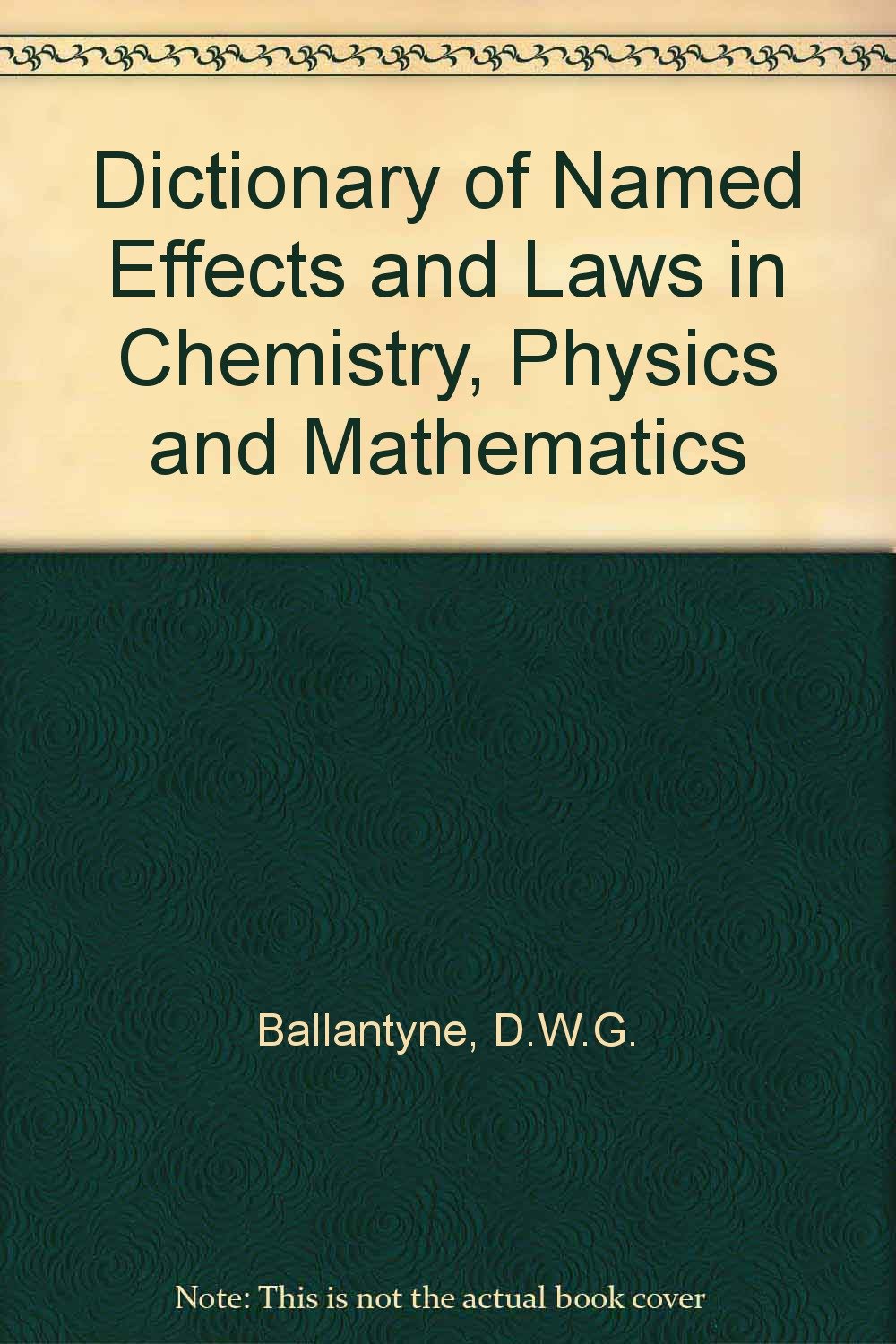 Dictionary of Named Effects and Laws in Chemistry, Physics and Mathematics book