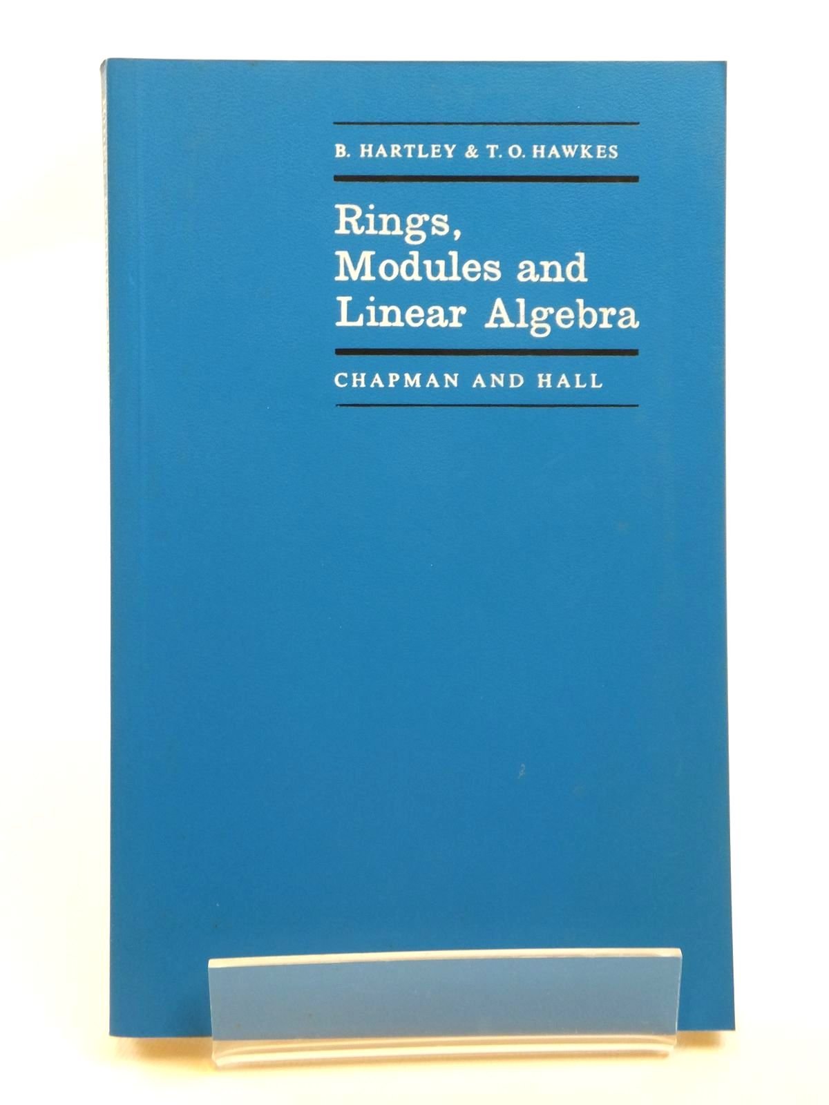 Rings, Modules and Linear Algebra: A Further Course in Algebra Describing the Structure of Abelian Groups and Canonical Forms of Matrices Through the Mathematics