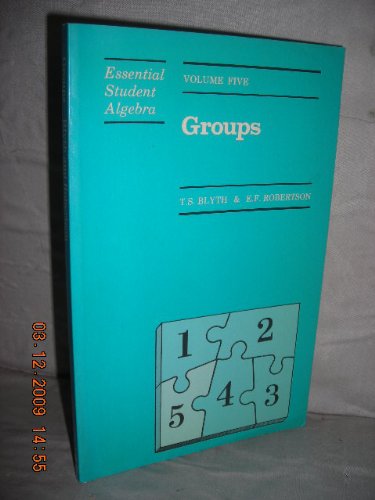 Essential Student Algebra: Groups: Volume 5 Mathematics Books