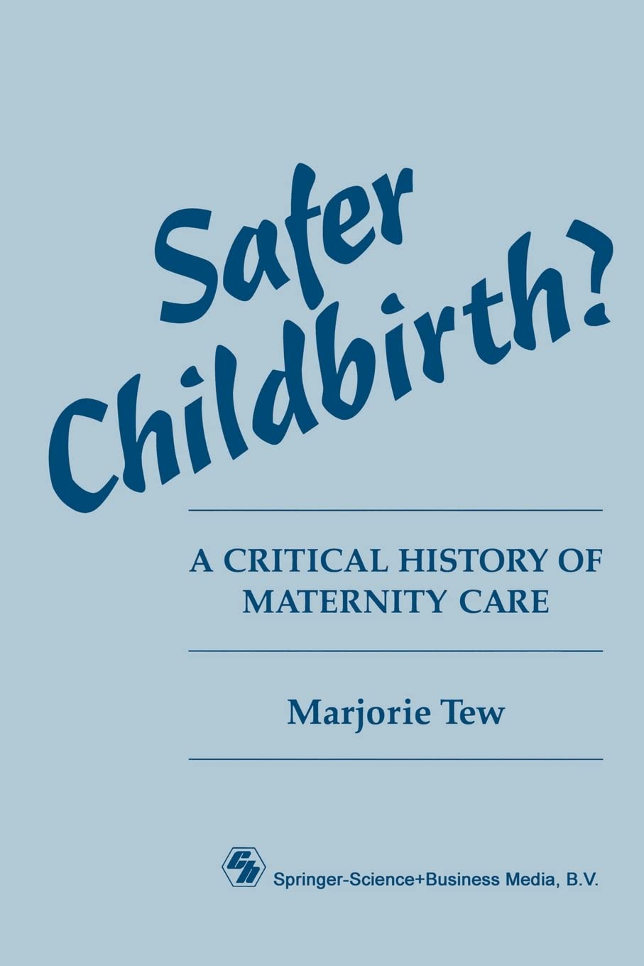 Safer Childbirth? a Critical History of Maternity Care Medicine
