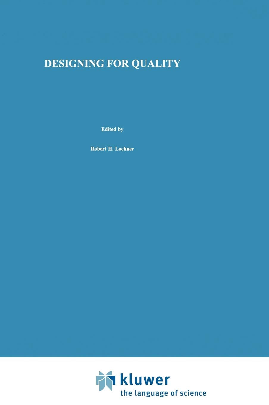 Designing for Quality: An introduction to the best of Taguchi and Western methods of statistical experimental design Law