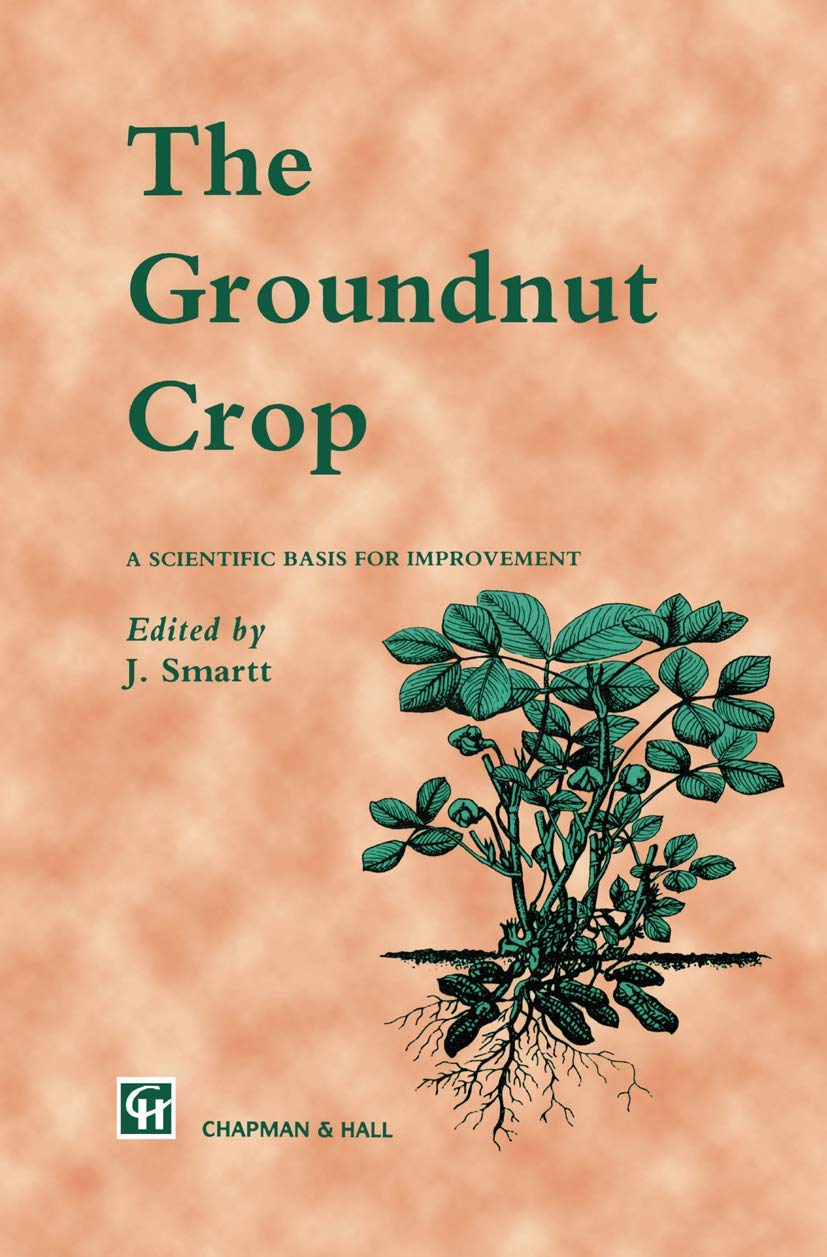 The Groundnut Crop: A scientific basis for improvement (World Crop Series) Business, Finance & Career