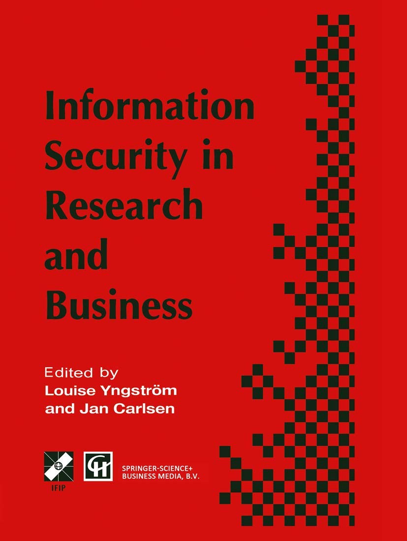 Information Security in Research and Business: Proceedings of the IFIP TC11 13th international conference on Information Security (SEC ’97): 14–16 May ... in Information and Communication Technology) Computer Science