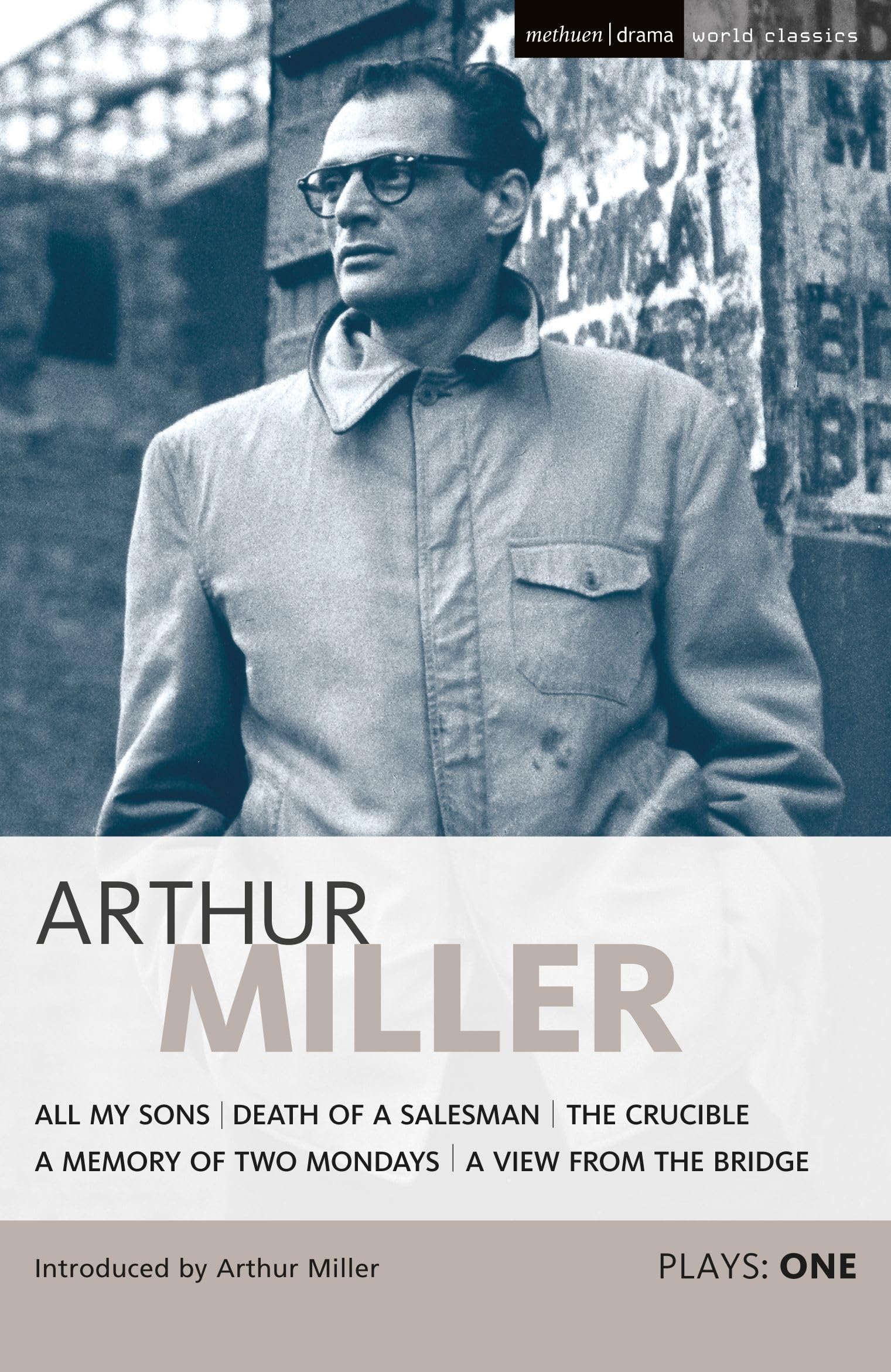 Plays: One: Death of a Salesman; The Crucible; All My Sons; A Memory of Two Mondays; A View from the Bridge (World Classics) Drama