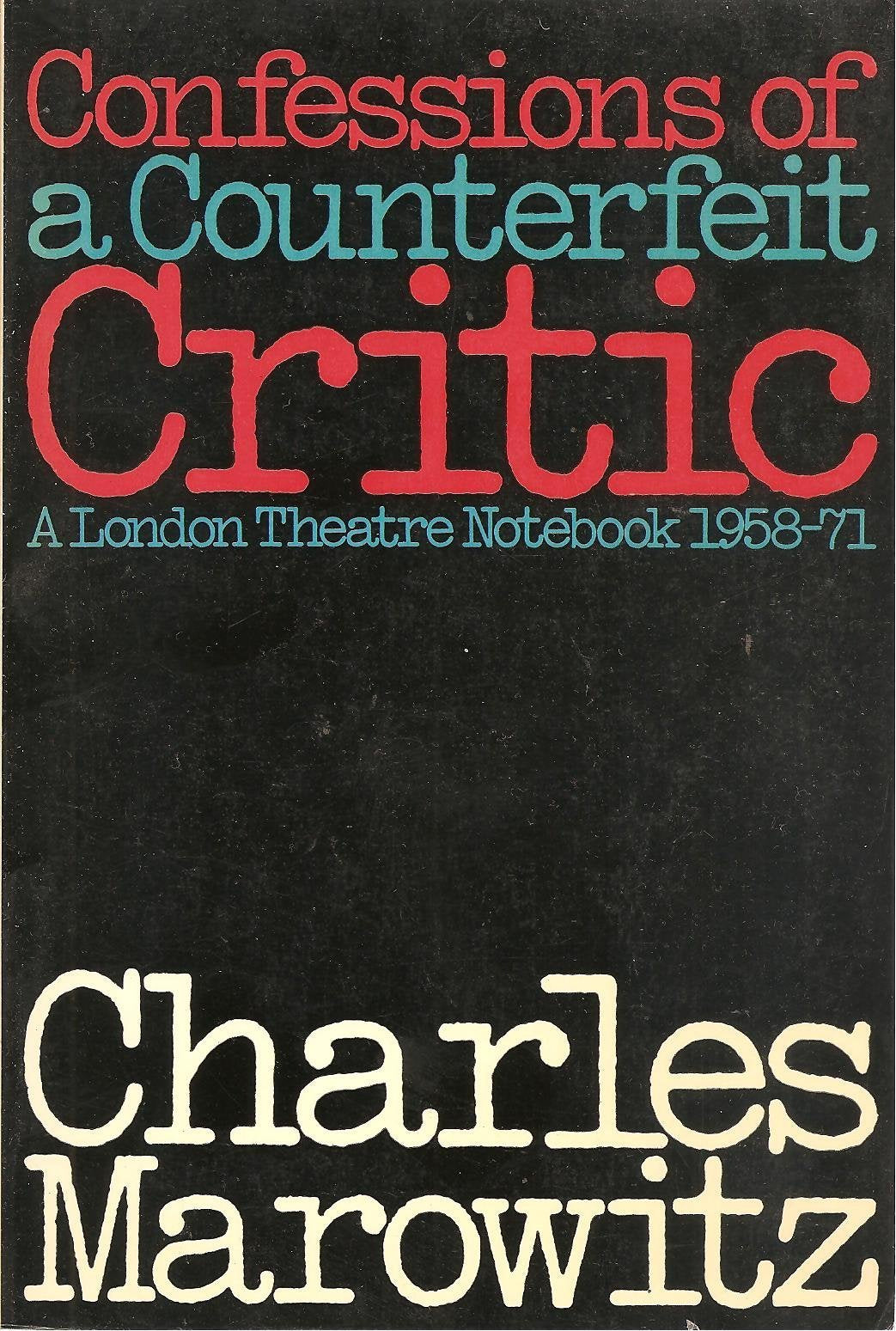 Confessions of a Counterfeit Critic: London Theatre Notebook, 1958-71 Film, Art & Culture