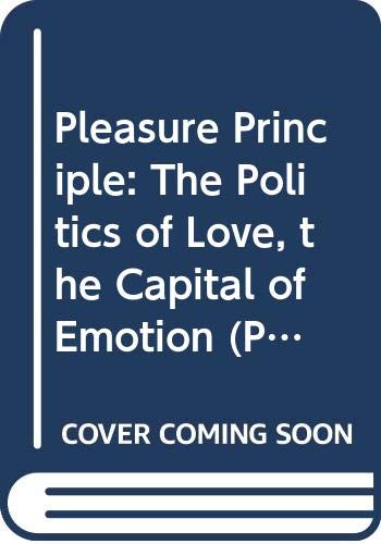 Pleasure Principle: The Politics of Love, the Capital of Emotion (Playscripts S.) book