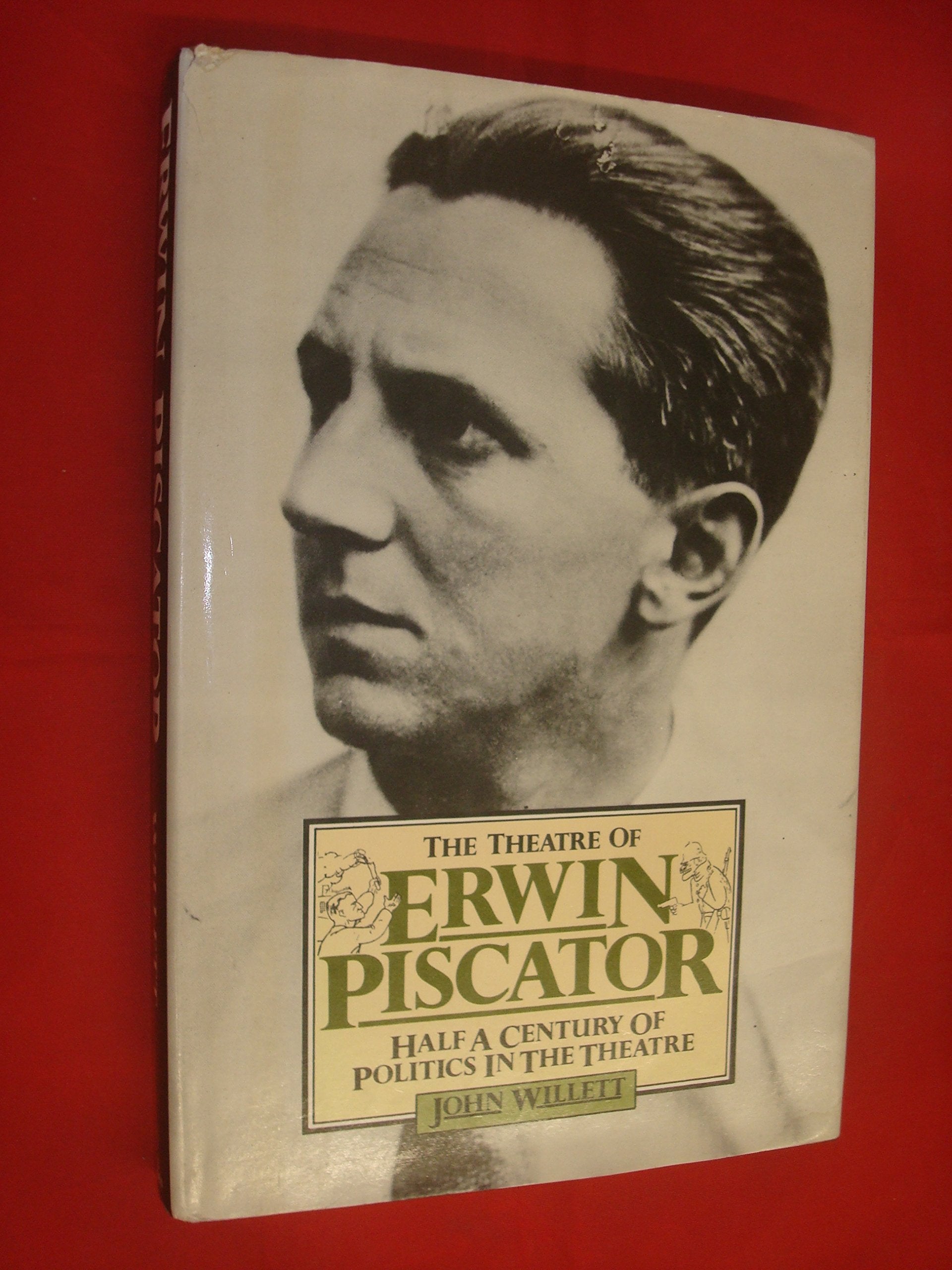 The theatre of Erwin Piscator: Half a century of politics in the theatre Books