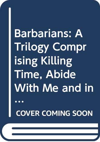 Barbarians: A Trilogy Comprising Killing Time, Abide With Me and in the City (Modern Plays) Drama