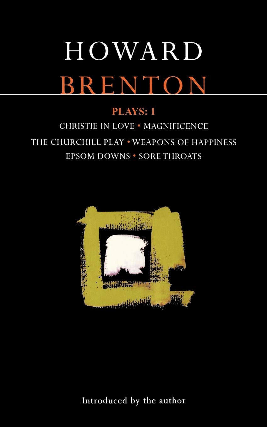 Brenton Plays: 1: Christie in Love; The Churchill Play; Weapons of Happiness; Epsom Downs; Sore Throats; Magnificence: One : Christie in Love, ... Epsom Downs, Sore Throats (World Dramatists) Social Sciences
