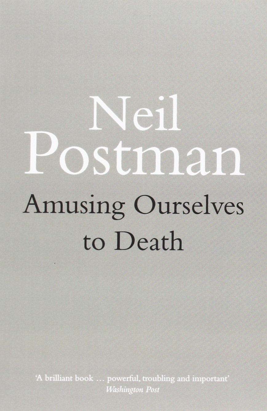 Amusing Ourselves to Death Media & Communication