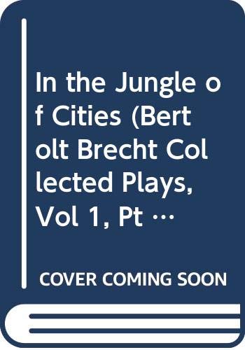 In the Jungle of Cities (Bertolt Brecht Collected Plays, Vol 1, Pt 3) Drama