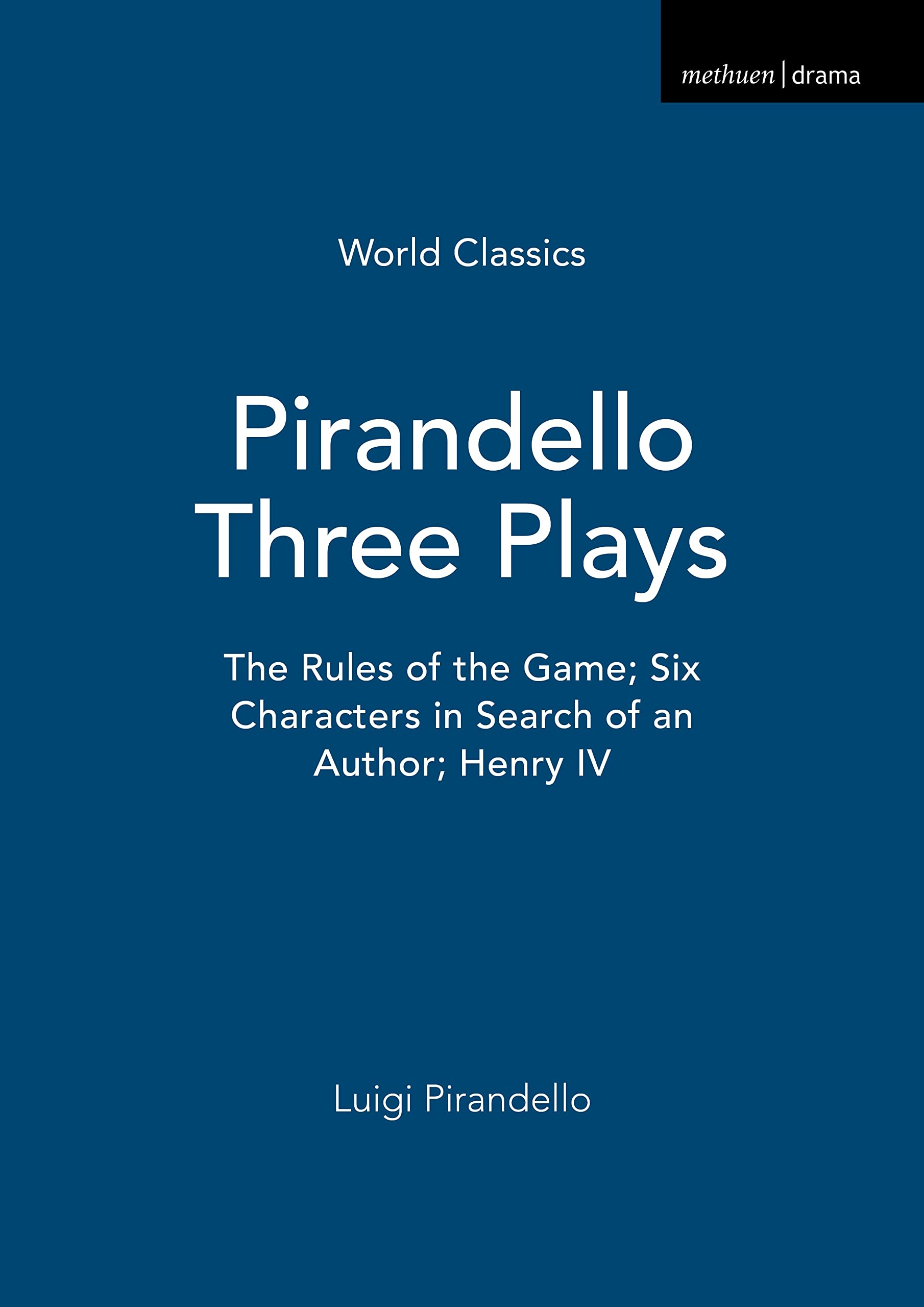 Pirandello Three Plays: The Rules of the Game; Six Characters in Search of an Author; Henry IV (World Classics) Social Sciences