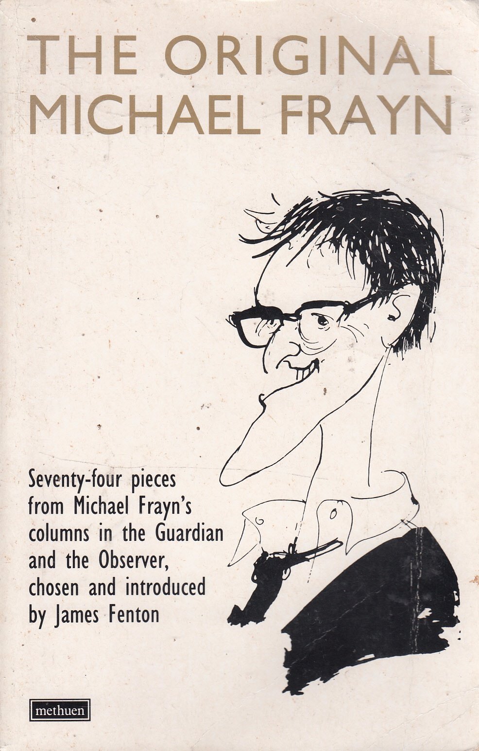 The Original Michael Frayn: Satirical Essays by Michael Frayn (Methuen Humour Classics) Essays & Short Stories