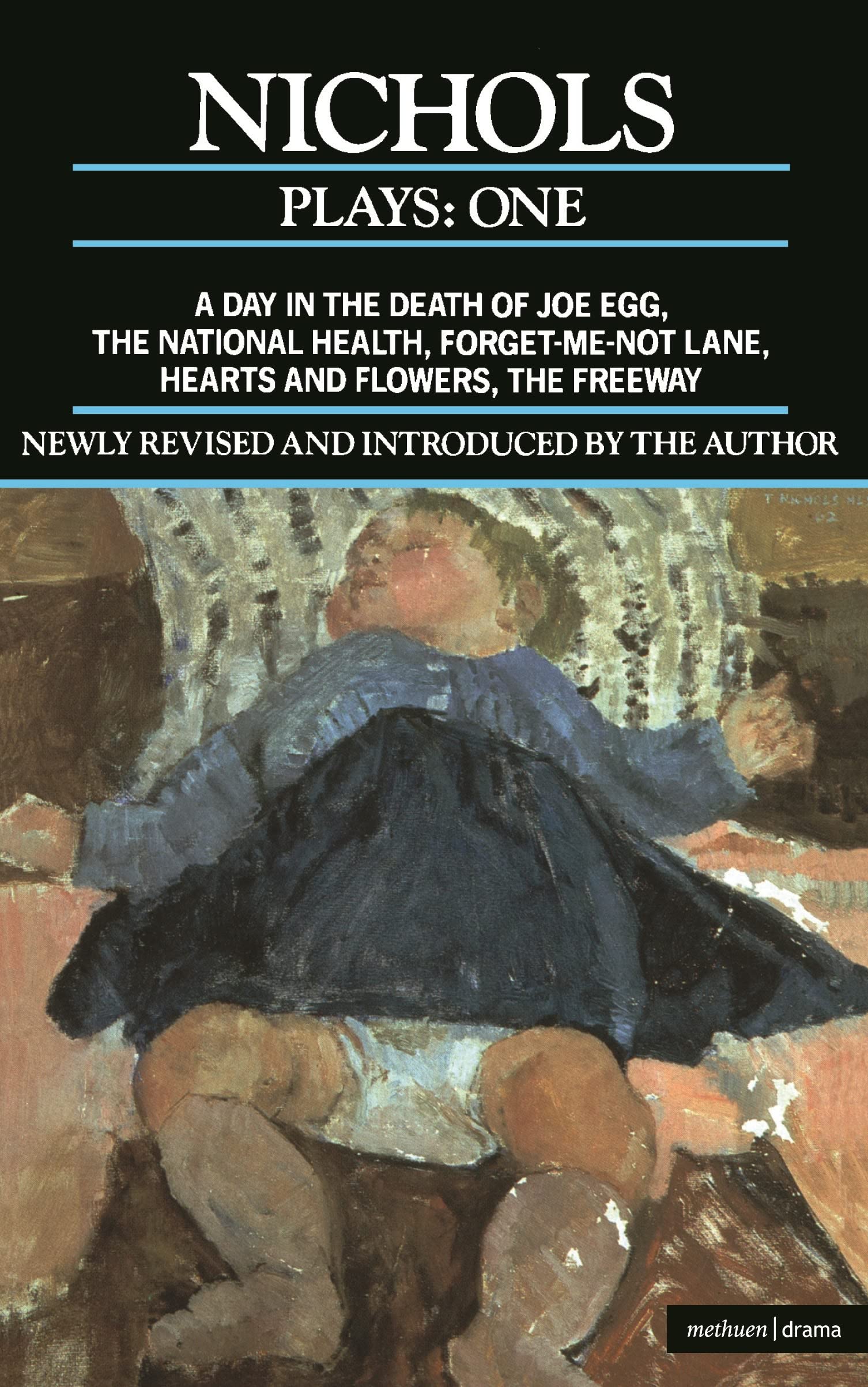 Nichols Plays: 1: A Day in the Death of Joe Egg;The National Health; Forget-me-not Lane; Hearts and Flowers; The Freeway book