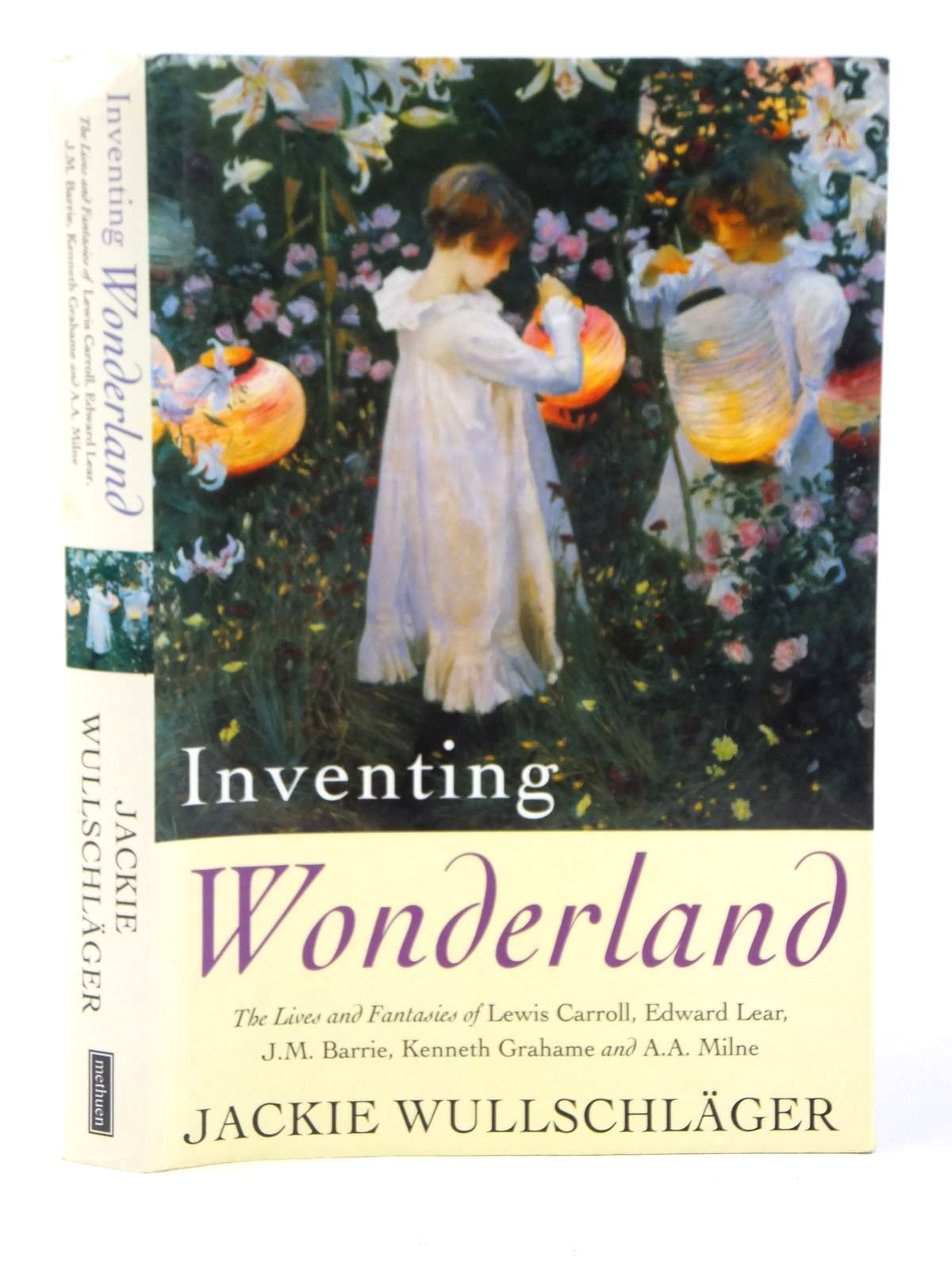 Inventing Wonderland: The Lives and Fantasies of Lewis Carroll, Edward Lear, J.M.Barrie, Kenneth Grahame and A.A.Milne book