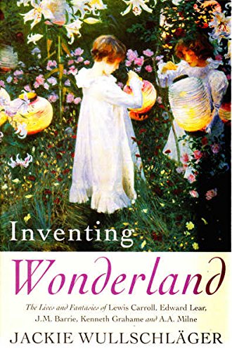 Inventing Wonderland: The Lives and Fantasies of Lewis Carroll, Edward Lear, J.M.Barrie, Kenneth Grahame and A.A.Milne Contemporary literature Books