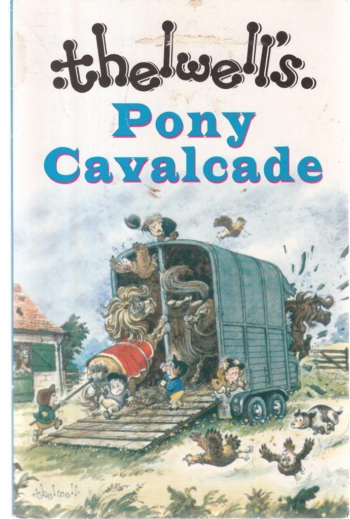 Thelwell's Pony Cavalcade: Angels on Horseback, a Leg at Each Corner, Riding Academy Humour & Satire