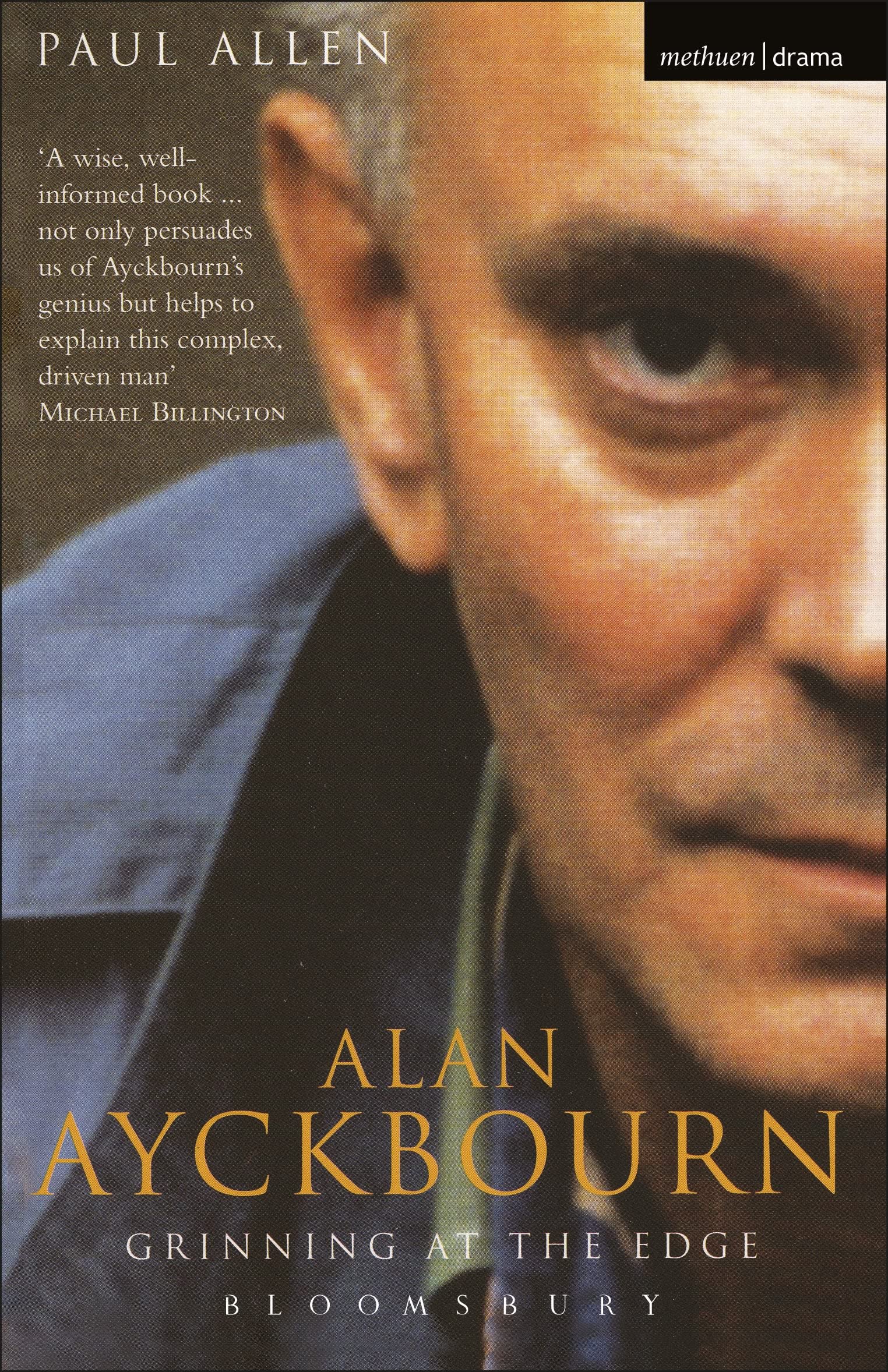 Grinning At The Edge: A Biography of Alan Ayckbourn (Biography and Autobiography) Drama
