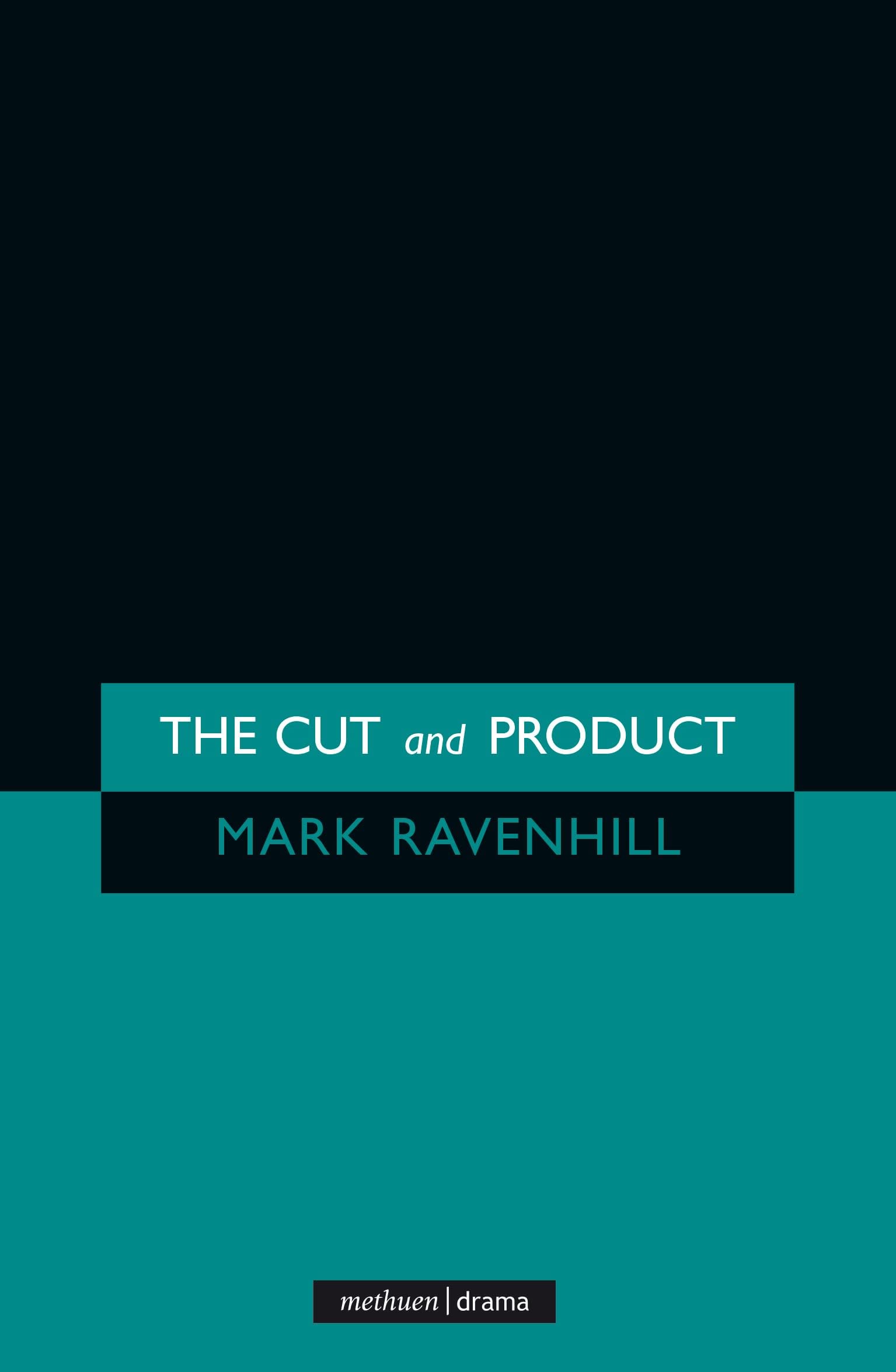 The 'Cut' and 'Product' (Modern Plays) Drama
