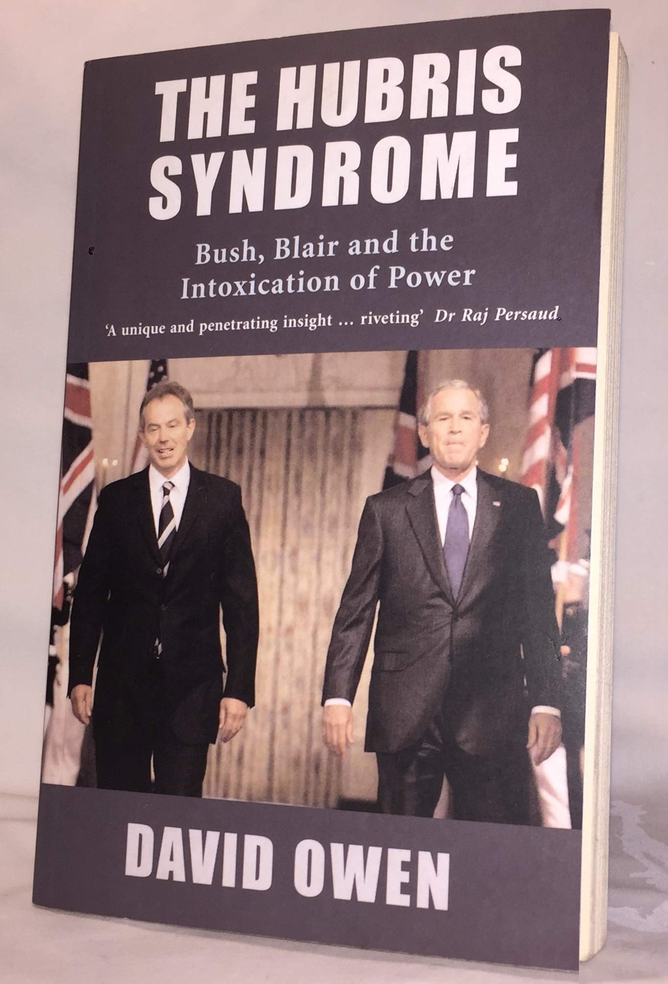 The Hubris Syndrome: Bush, Blair and the Intoxication of Power Politics & History