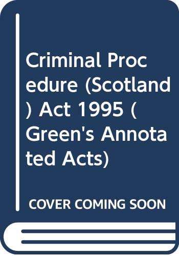 Criminal Procedure (Scotland) Act 1995 (Green's Annotated Acts) Law