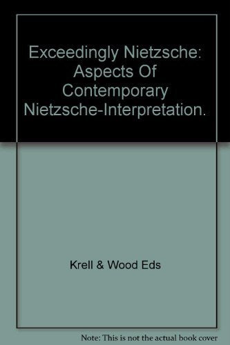 Exceedingly Nietzsche: Aspects of Contemporary Nietzsche-Interpretation (Warwick Studies in Philosophy and Literature, Vol 1) Philosophy