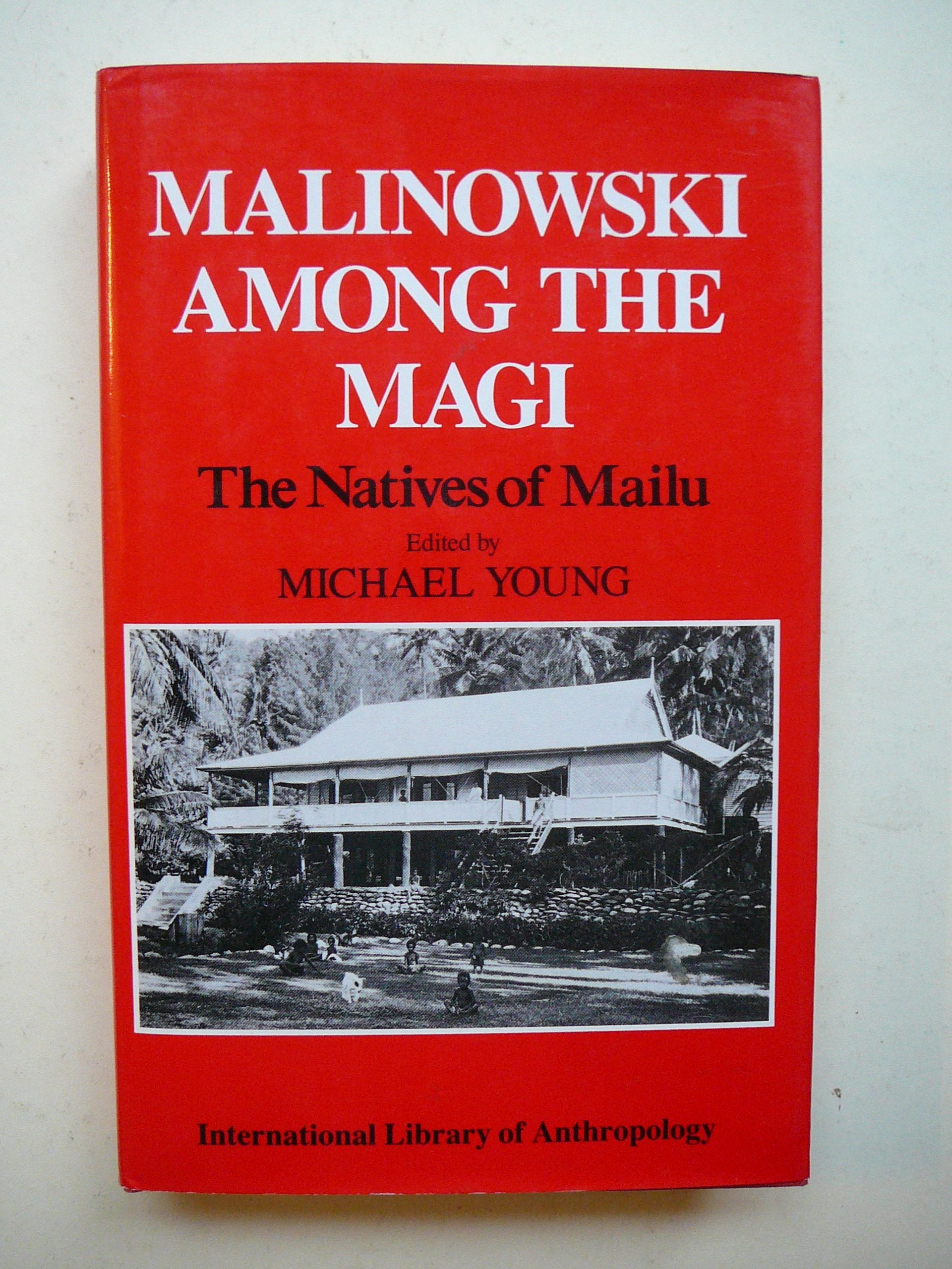 Malinowski Among the Magi: The Natives of Mailu (International Library of Anthropology) Politics & History