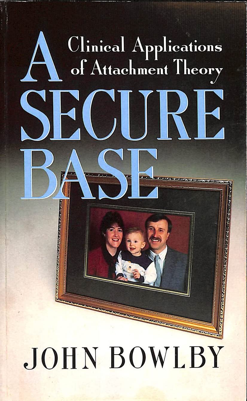 Secure Base: Clinical Applications of Attachment Theory Psychology