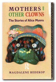 Mothers and Other Clowns: The Stories of Alice Munro Books